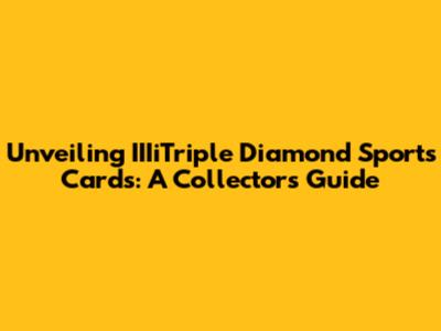 Unveiling IIIiTriple Diamond Sports Cards: A Collector's Guide