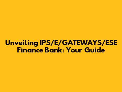 Unveiling IPS/E/GATEWAYS/ESE Finance Bank: Your Guide