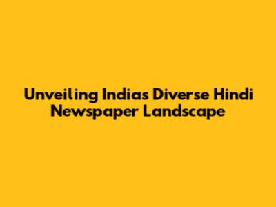 Unveiling India's Diverse Hindi Newspaper Landscape