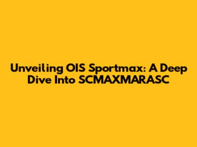 Unveiling OIS Sportmax: A Deep Dive Into SCMAXMARASC