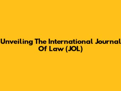 Unveiling The International Journal Of Law (JOL)