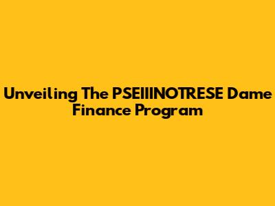 Unveiling The PSEIIINOTRESE Dame Finance Program