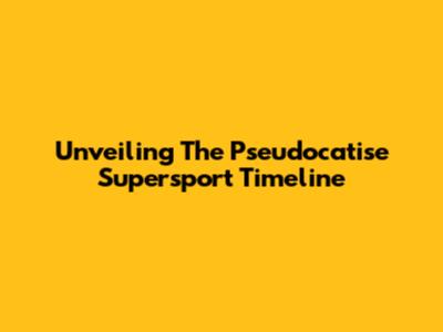 Unveiling The Pseudocatise Supersport Timeline