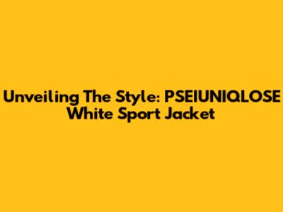 Unveiling The Style: PSEIUNIQLOSE White Sport Jacket