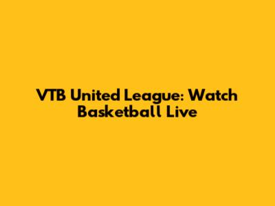 VTB United League: Watch Basketball Live