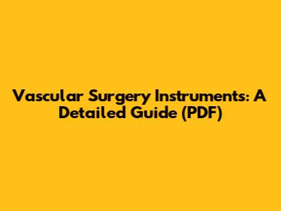 Vascular Surgery Instruments: A Detailed Guide (PDF)