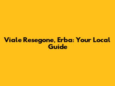 Viale Resegone, Erba: Your Local Guide