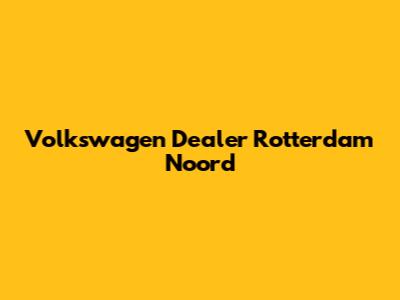 Volkswagen Dealer Rotterdam Noord