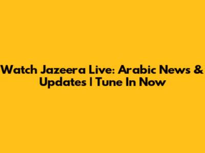 Watch Jazeera Live: Arabic News & Updates | Tune In Now
