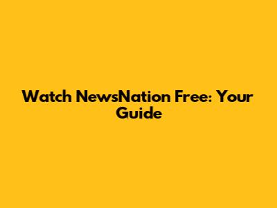 Watch NewsNation Free: Your Guide