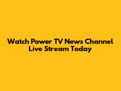 Watch Power TV News Channel Live Stream Today