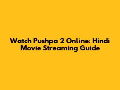 Watch Pushpa 2 Online: Hindi Movie Streaming Guide