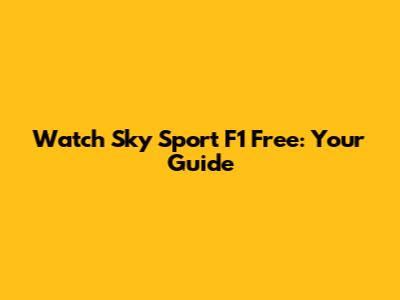 Watch Sky Sport F1 Free: Your Guide
