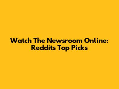 Watch The Newsroom Online: Reddit's Top Picks