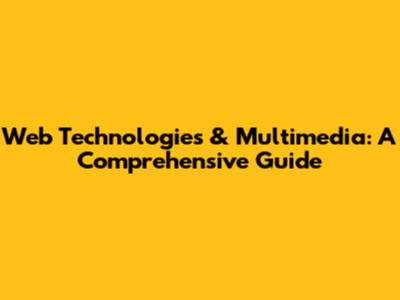 Web Technologies & Multimedia: A Comprehensive Guide