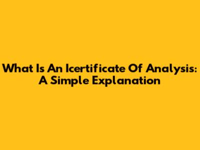 What Is An Icertificate Of Analysis: A Simple Explanation