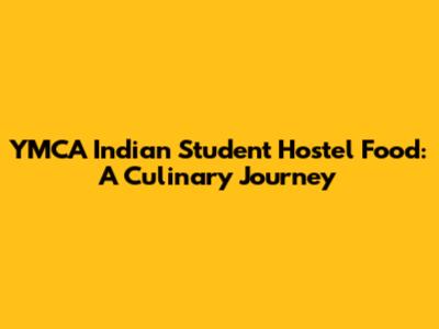 YMCA Indian Student Hostel Food: A Culinary Journey