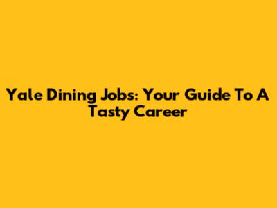 Yale Dining Jobs: Your Guide To A Tasty Career