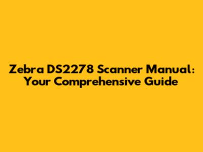 Zebra DS2278 Scanner Manual: Your Comprehensive Guide
